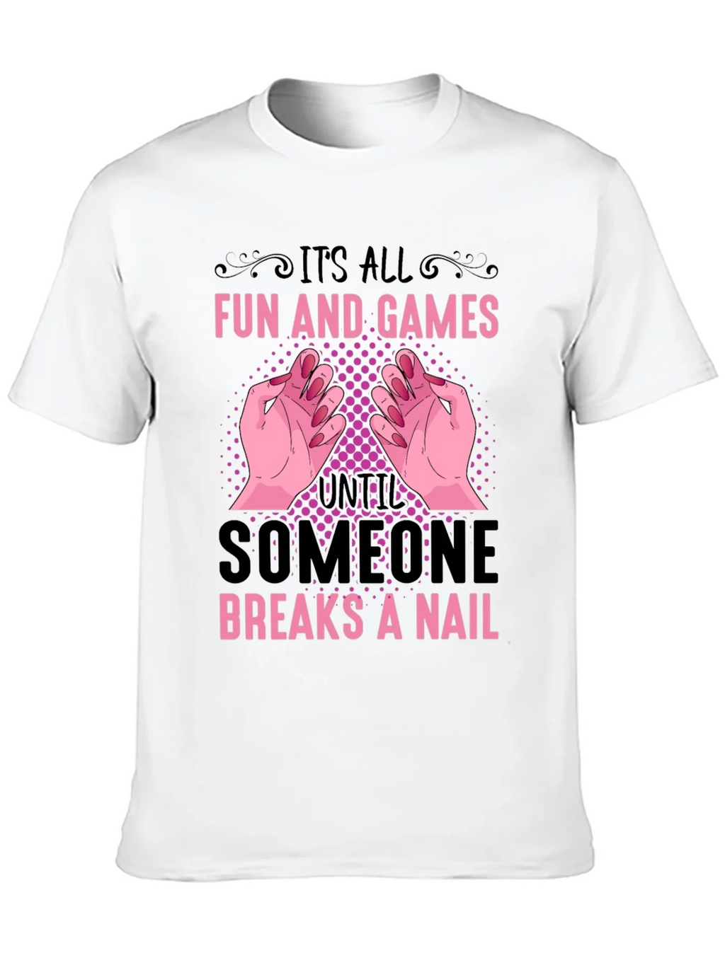 Funny Nail Break T-Shirt - All Fun and Games