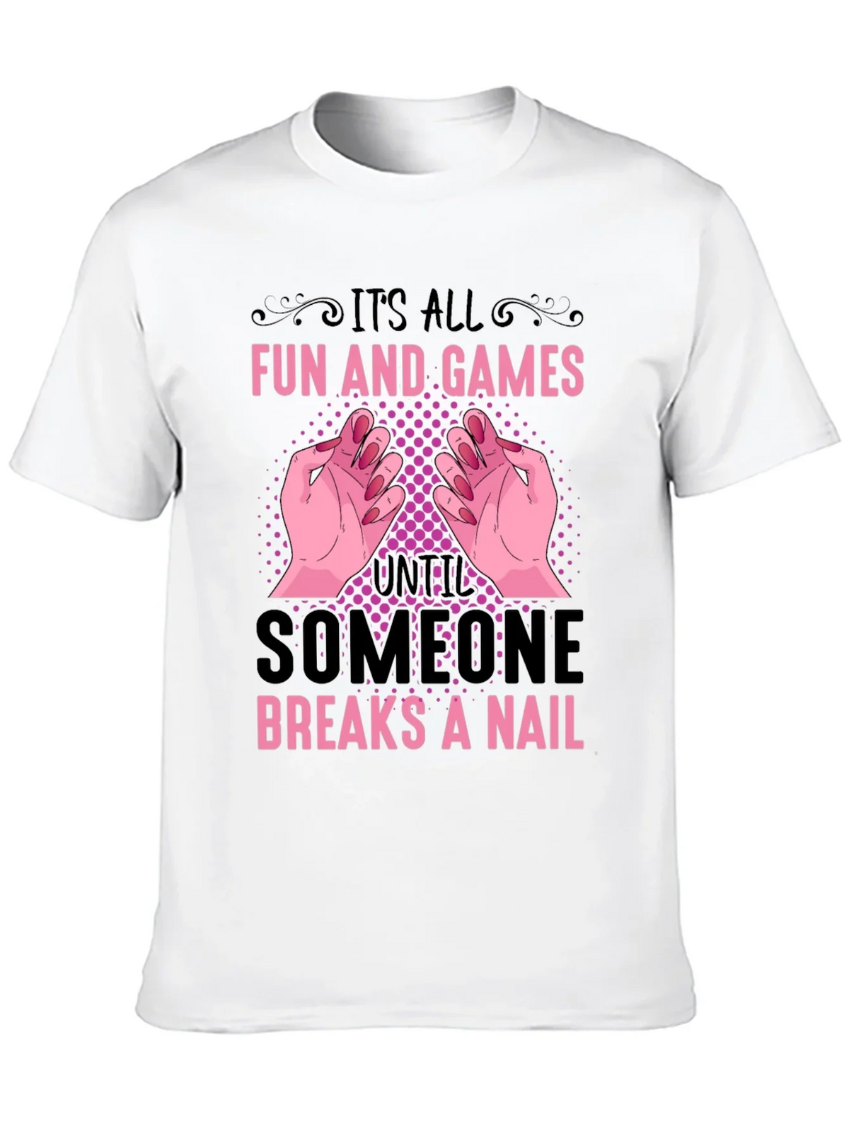 Funny Nail Break T-Shirt - All Fun and Games