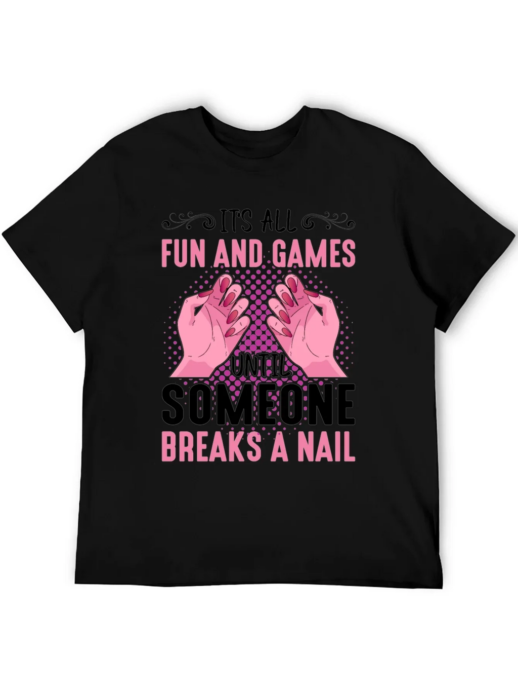 Funny Nail Break T-Shirt - All Fun and Games