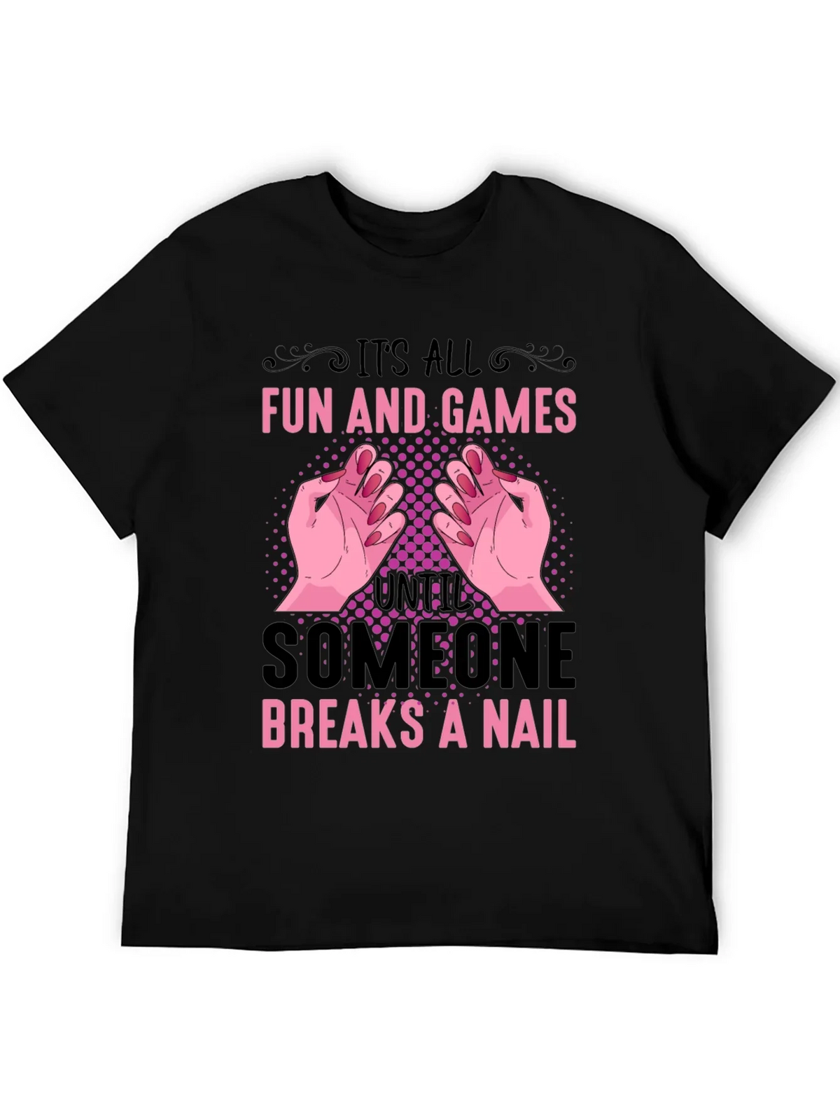 Funny Nail Break T-Shirt - All Fun and Games
