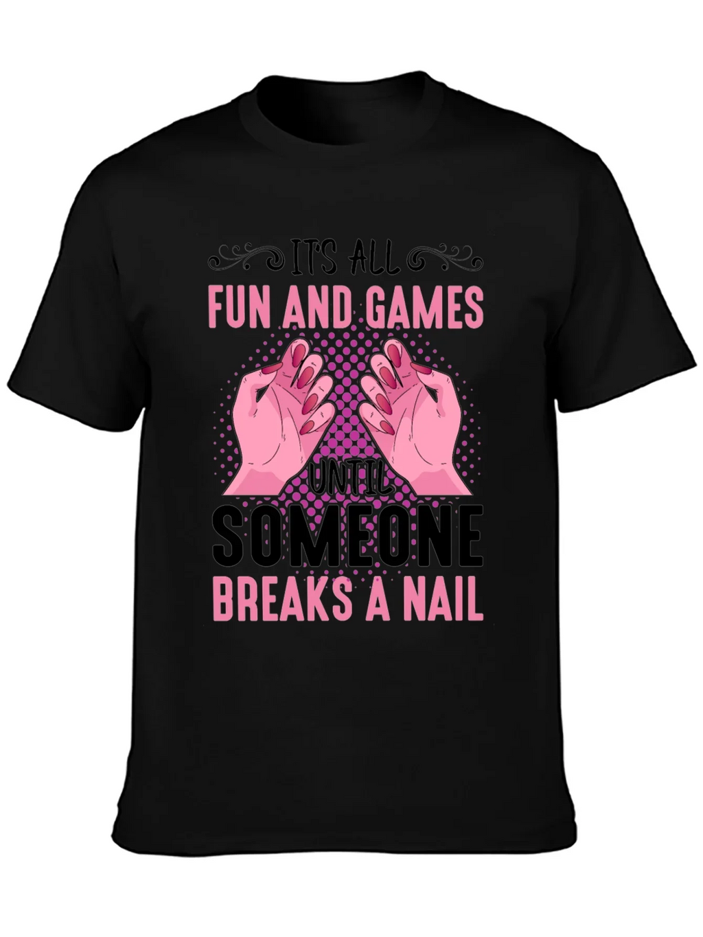 Funny Nail Break T-Shirt - All Fun and Games