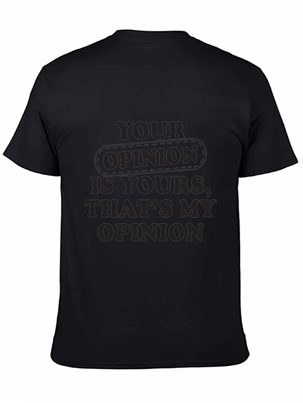 Your Opinion T-Shirt - Comfortable Everyday Wear