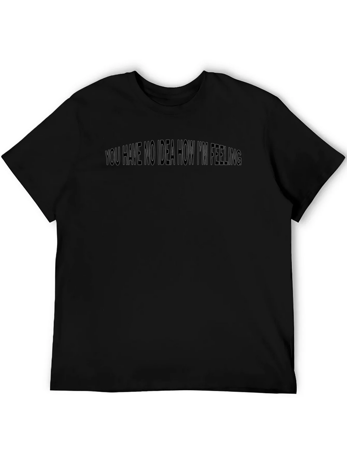 Expressive Black Tee: You Have No Idea