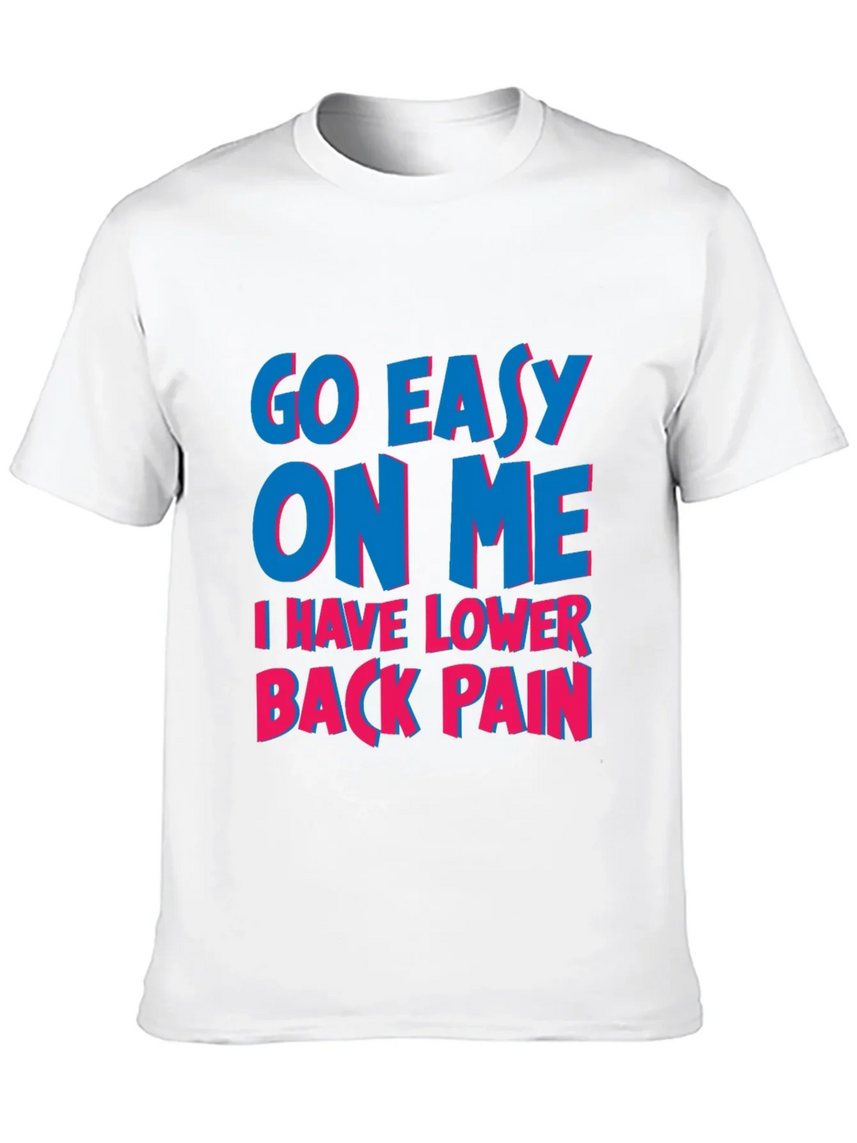 Go Easy On Me T-Shirt: Lower Back Pain Awareness