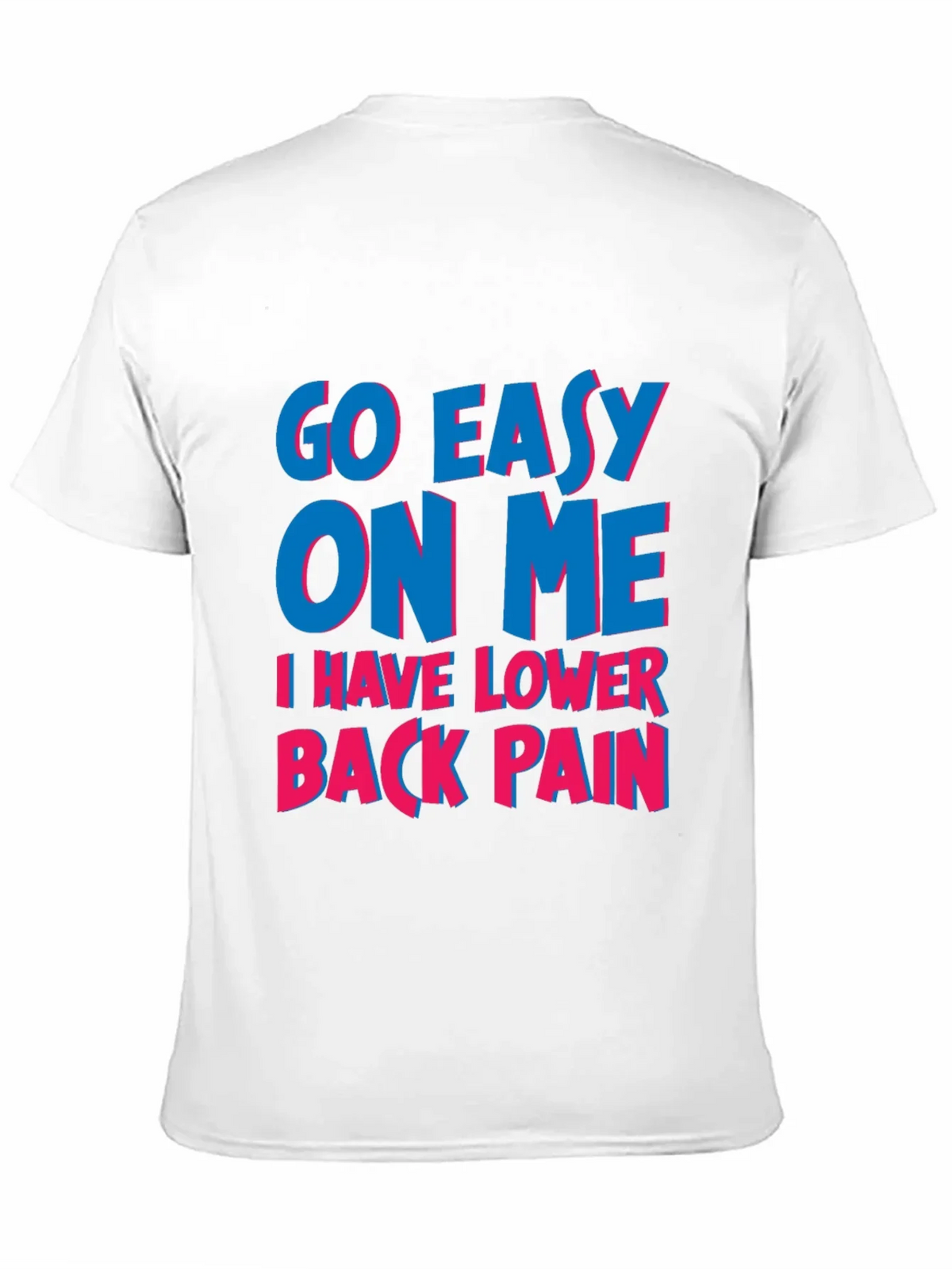 Go Easy On Me T-Shirt: Lower Back Pain Awareness