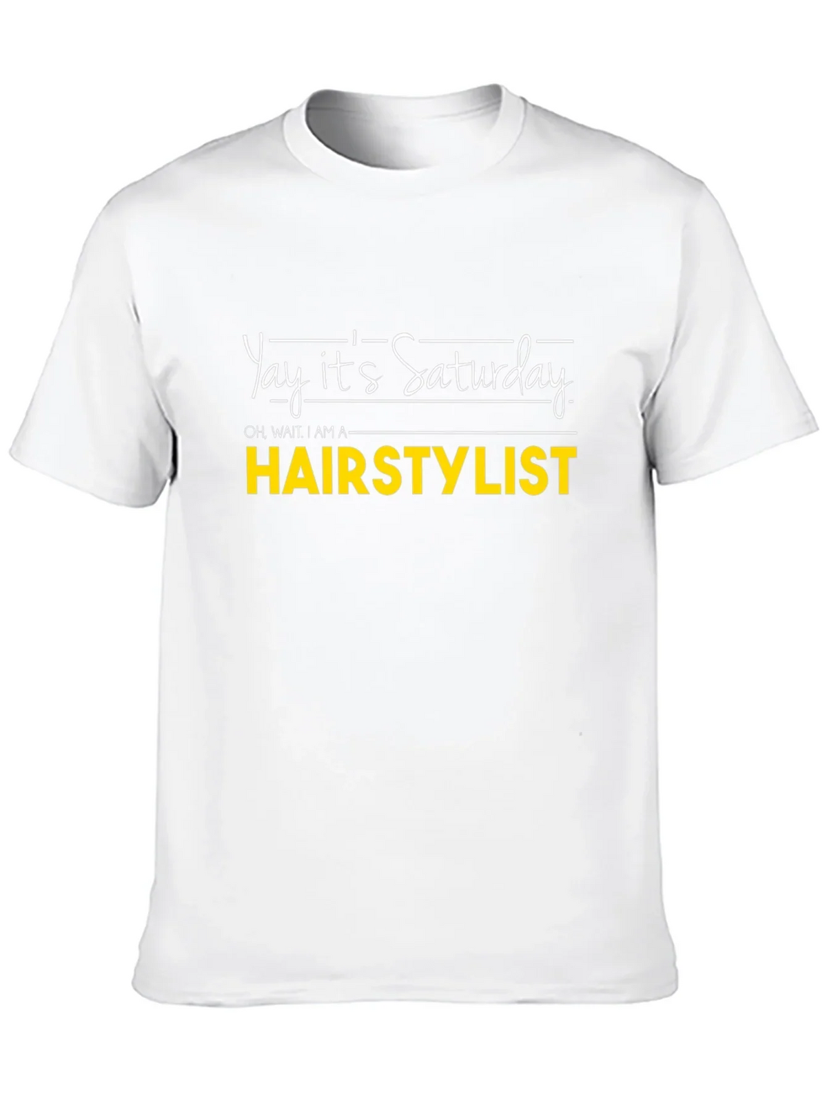 Yay Its Saturday HAIRSTYLIST T-Shirt