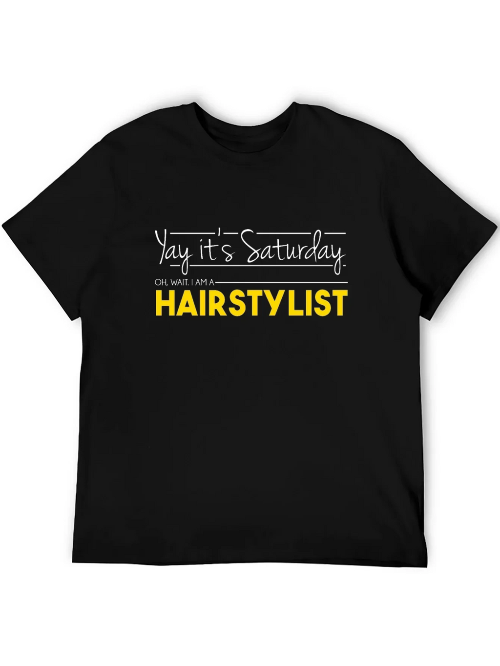 Yay Its Saturday HAIRSTYLIST T-Shirt
