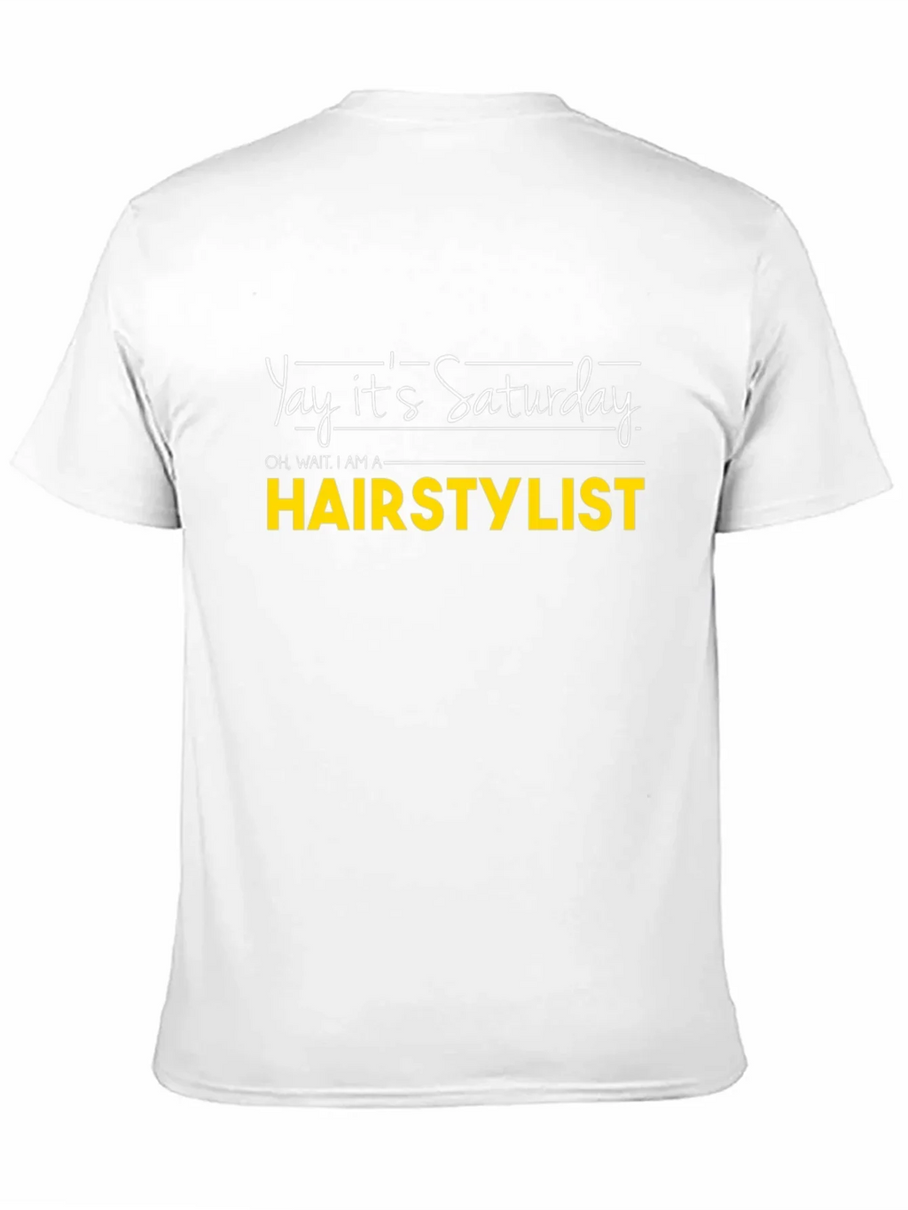 Yay Its Saturday HAIRSTYLIST T-Shirt