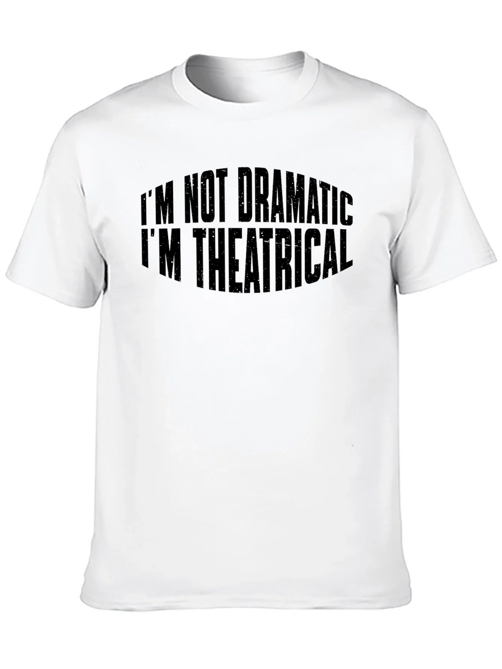Theatrical T-Shirt: Im Not Dramatic