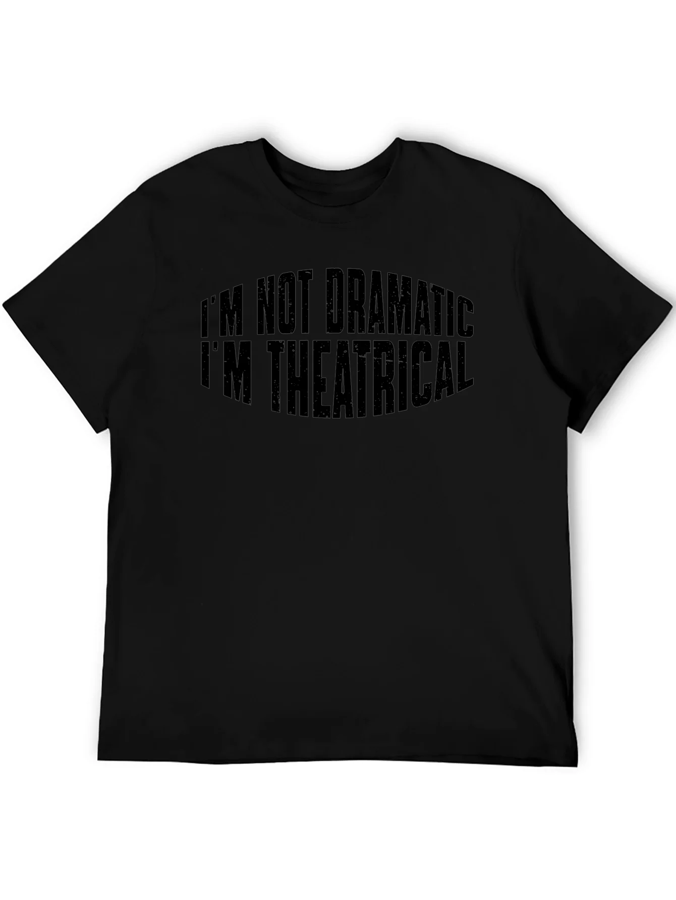 Theatrical T-Shirt: Im Not Dramatic