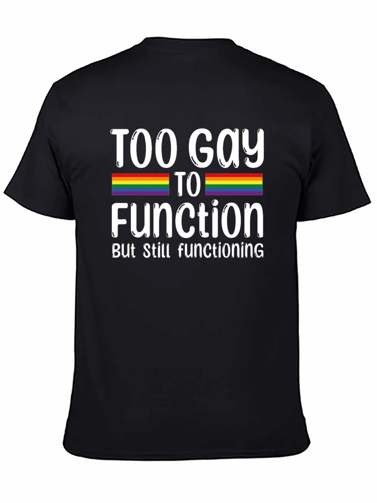 Too Gay To Function Rainbow Pride T-Shirt