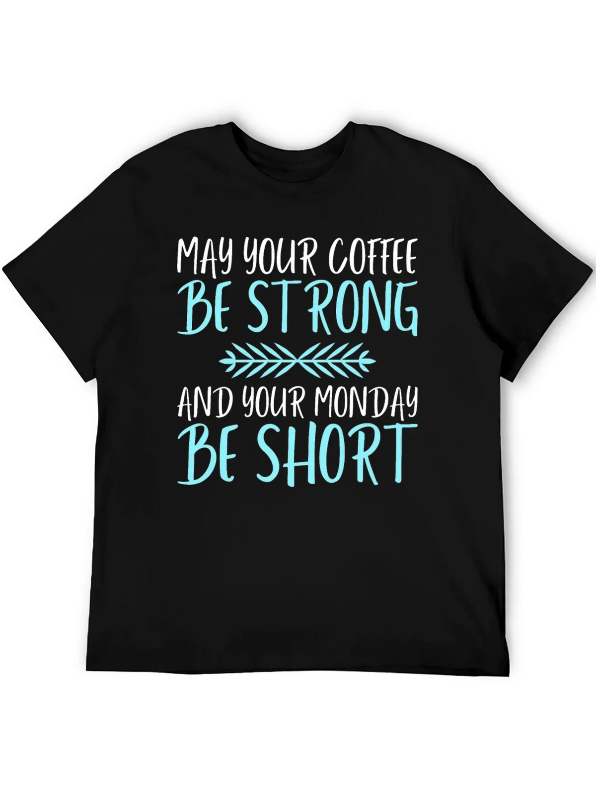 Coffee Lovers T-Shirt: May Your Coffee Be Strong