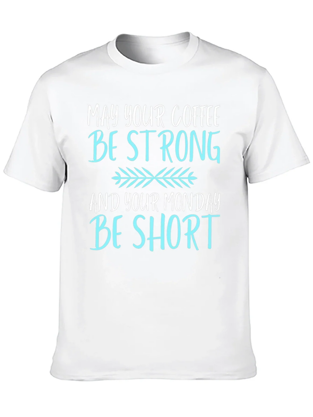 Coffee Lovers T-Shirt: May Your Coffee Be Strong
