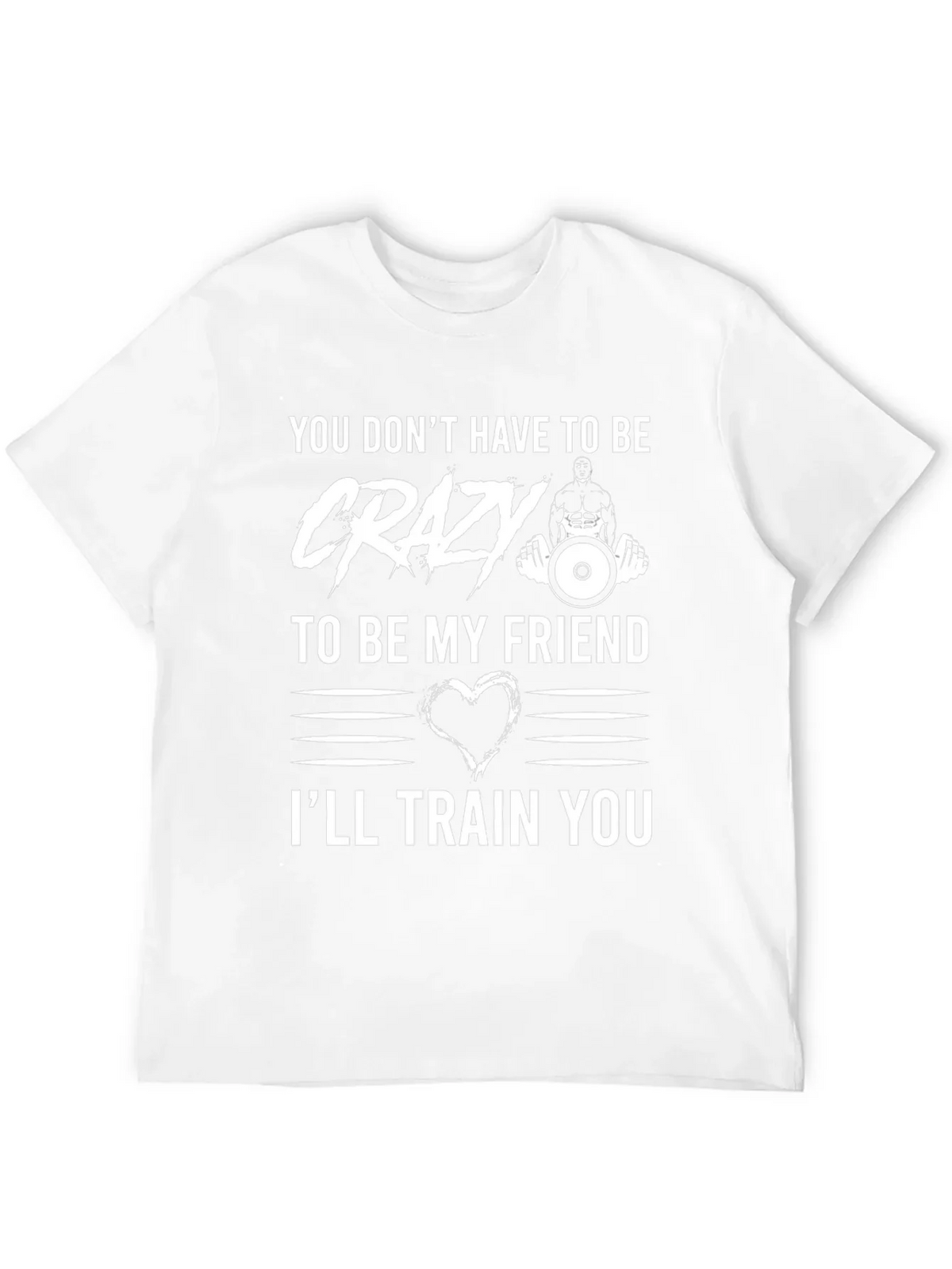 Crazy Friend Workout T-Shirt: Ill Train You!
