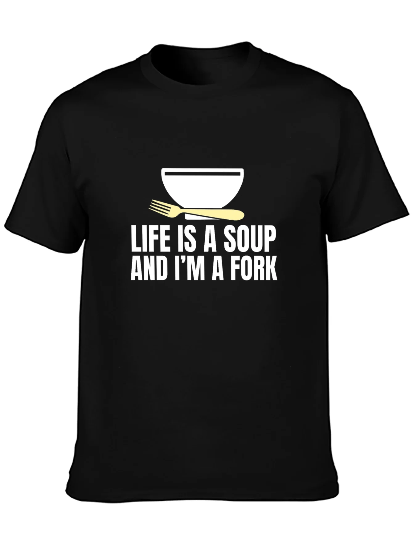Life is Soup Im a Fork Graphic Tee