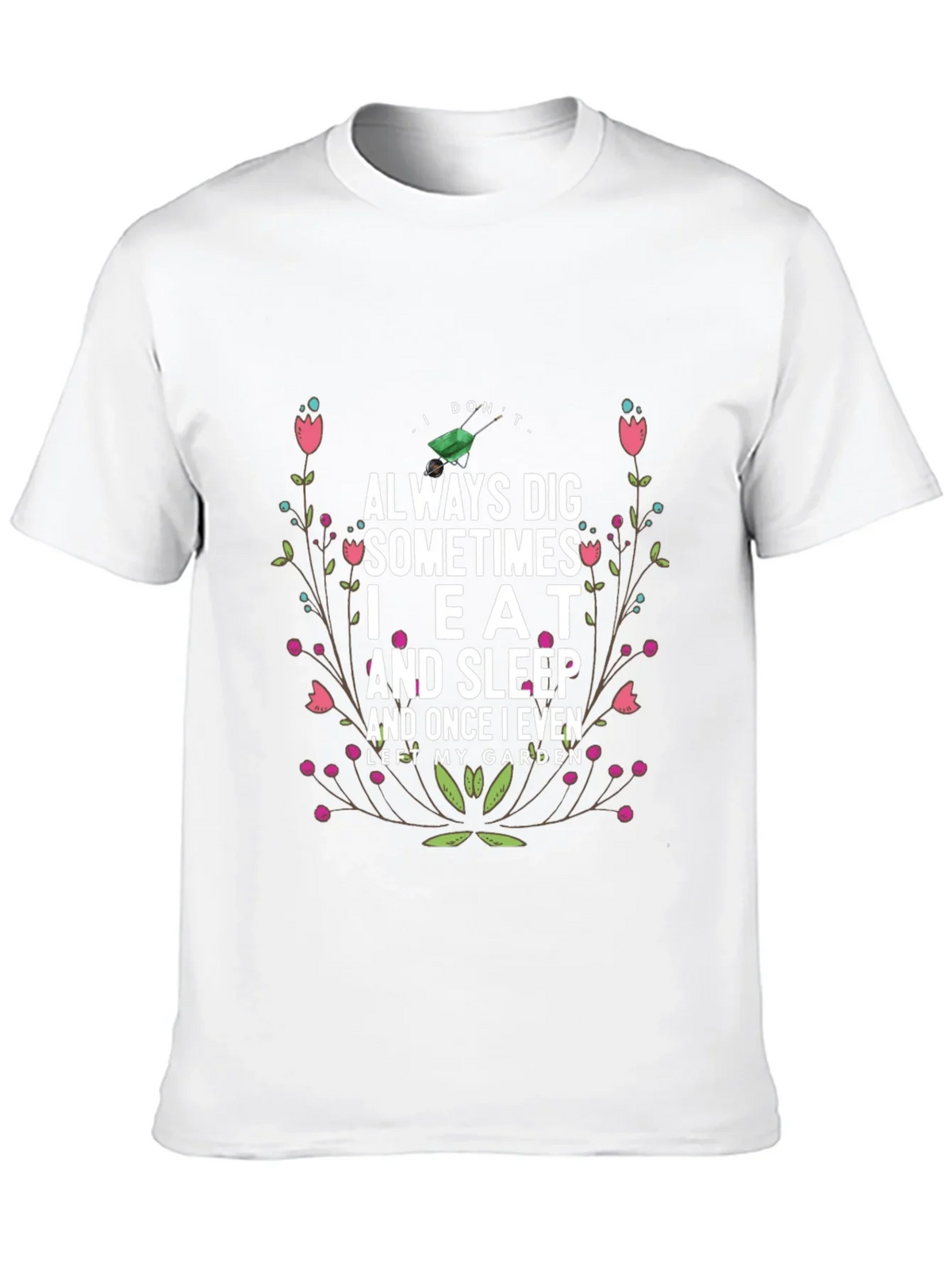 Gardening Humor T-Shirt: I Dont Always Dig