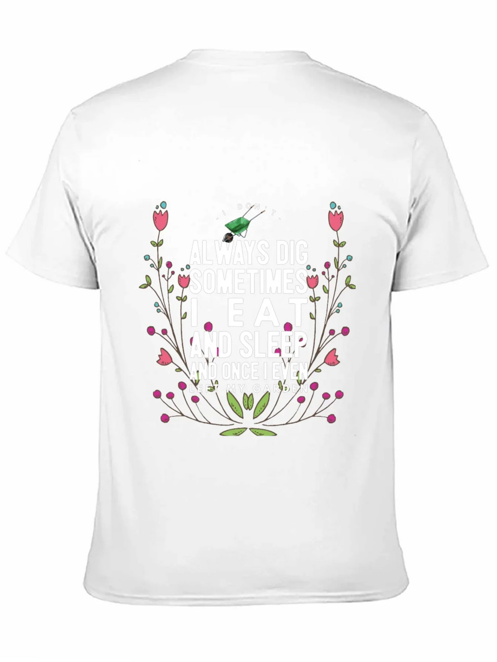 Gardening Humor T-Shirt: I Dont Always Dig