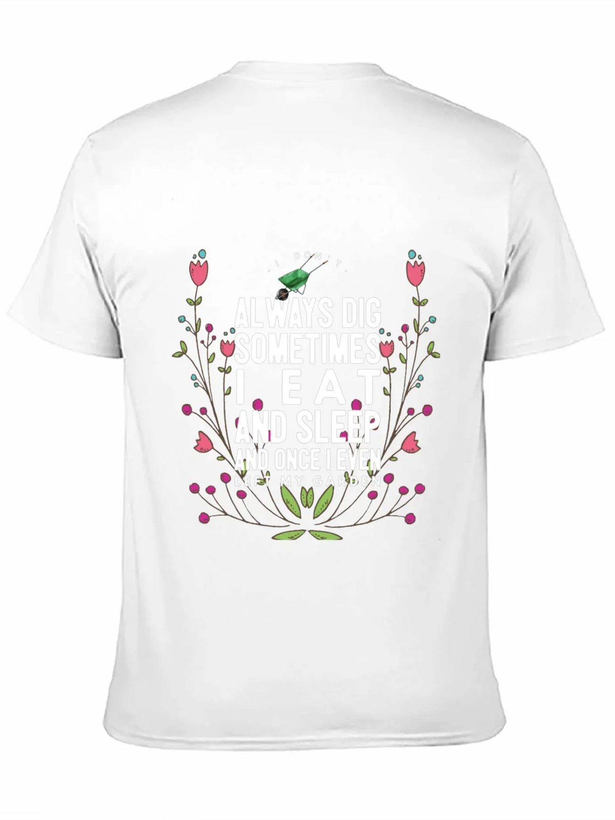 Gardening Humor T-Shirt: I Dont Always Dig