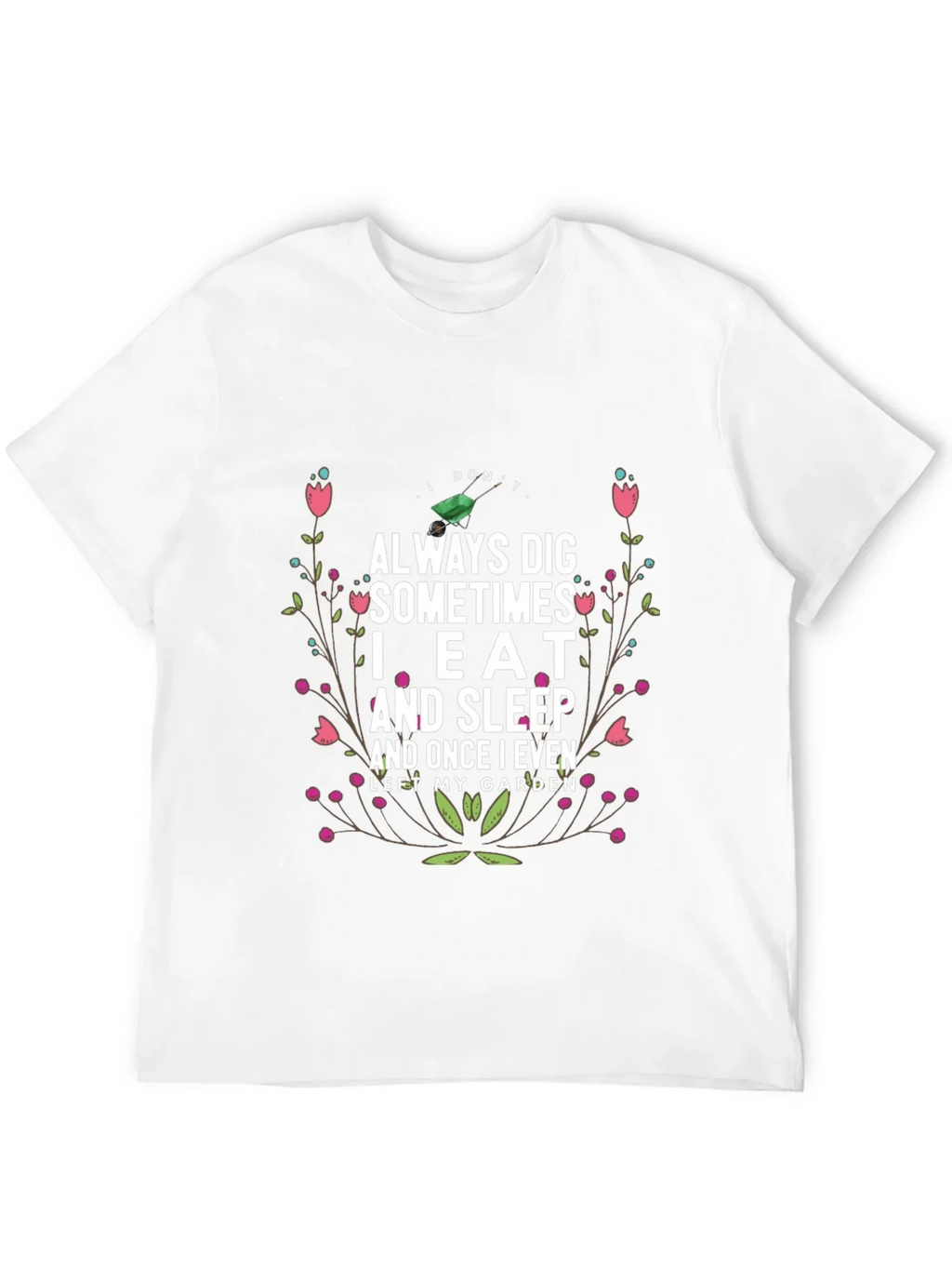 Gardening Humor T-Shirt: I Dont Always Dig