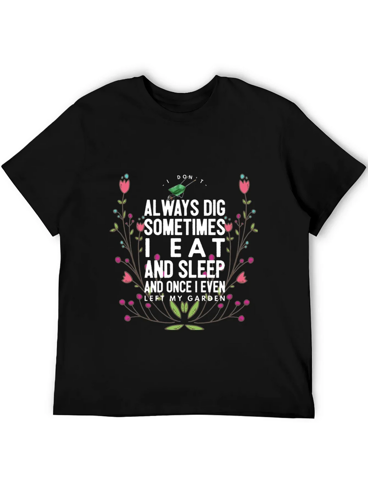 Gardening Humor T-Shirt: I Dont Always Dig