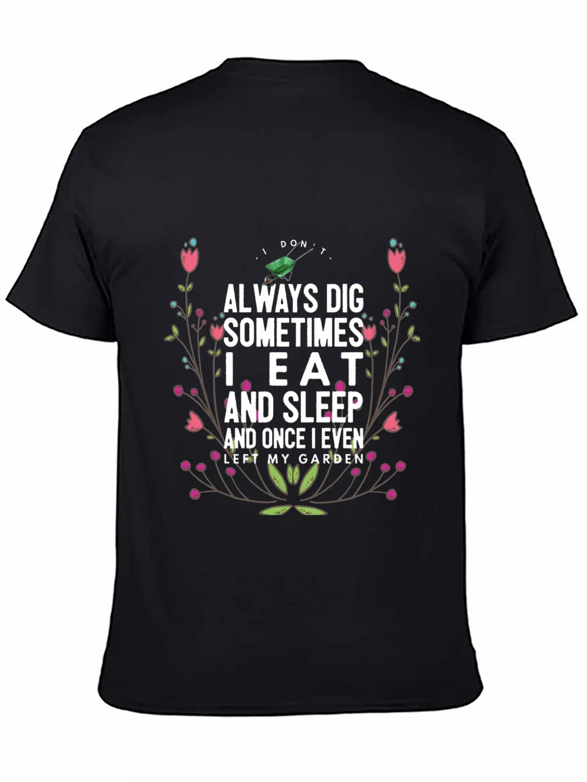 Gardening Humor T-Shirt: I Dont Always Dig