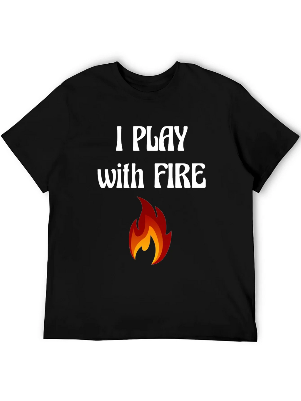 I Play with Fire Graphic T-Shirt