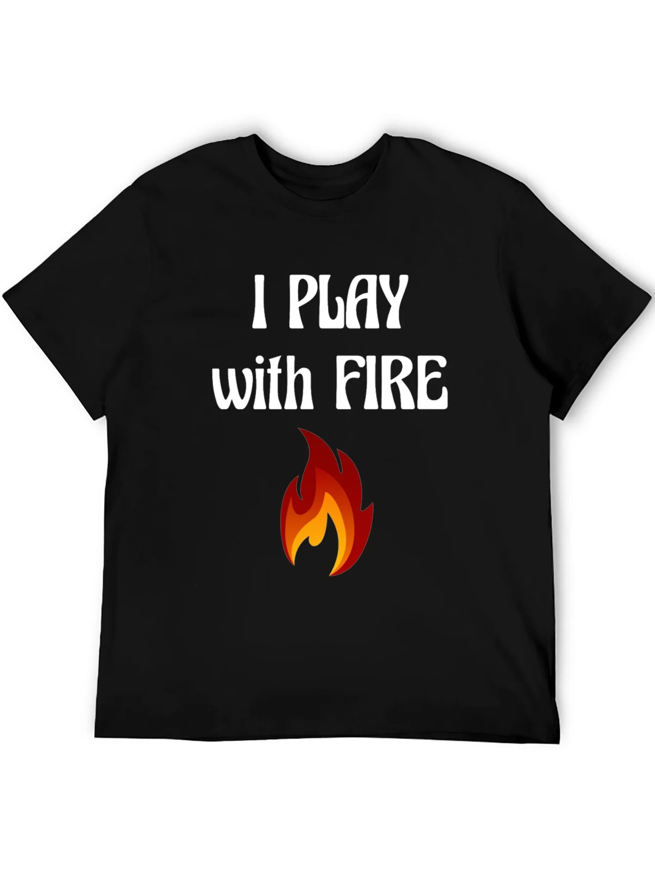 I Play with Fire Graphic T-Shirt