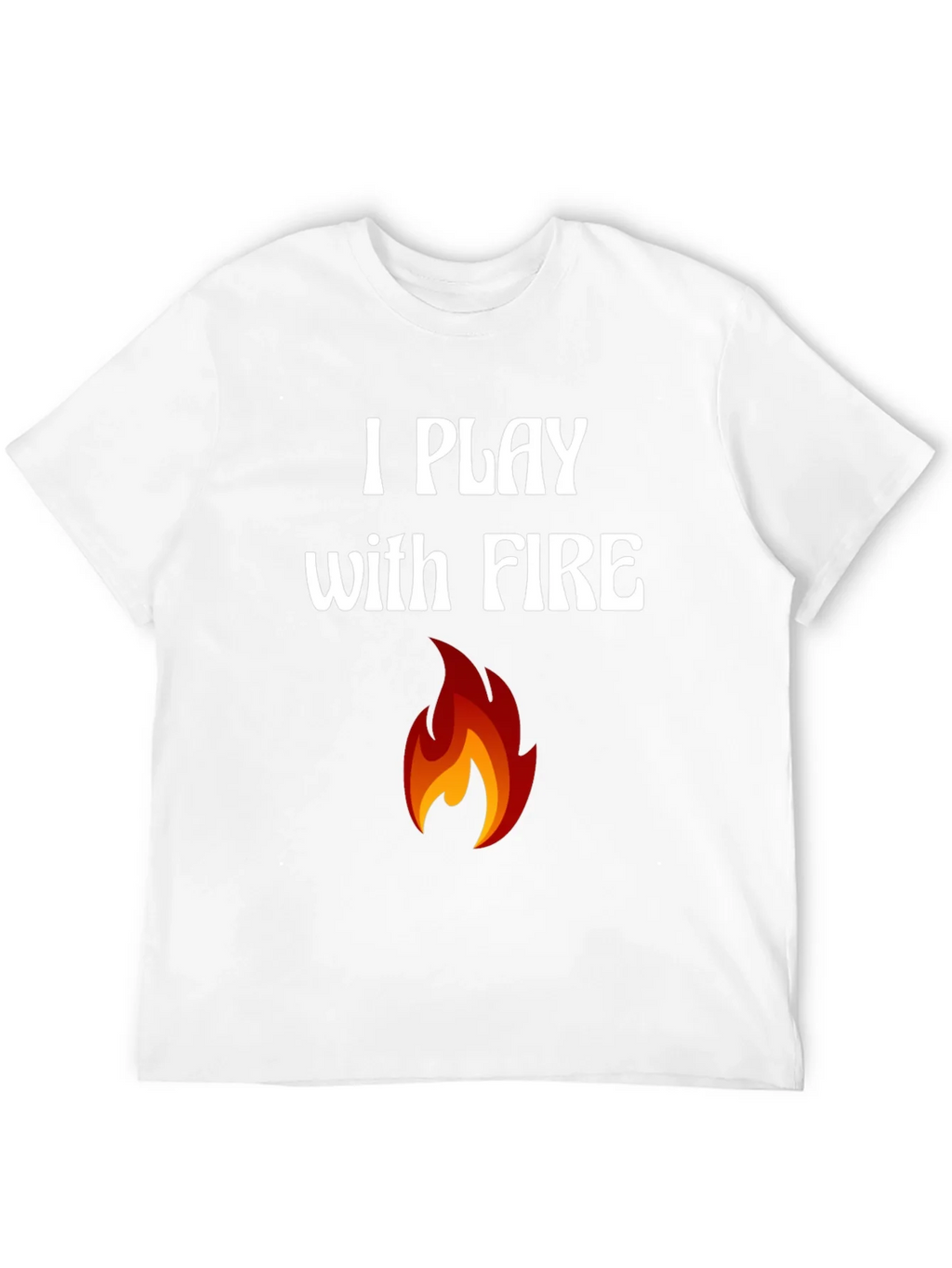 I Play with Fire Graphic T-Shirt