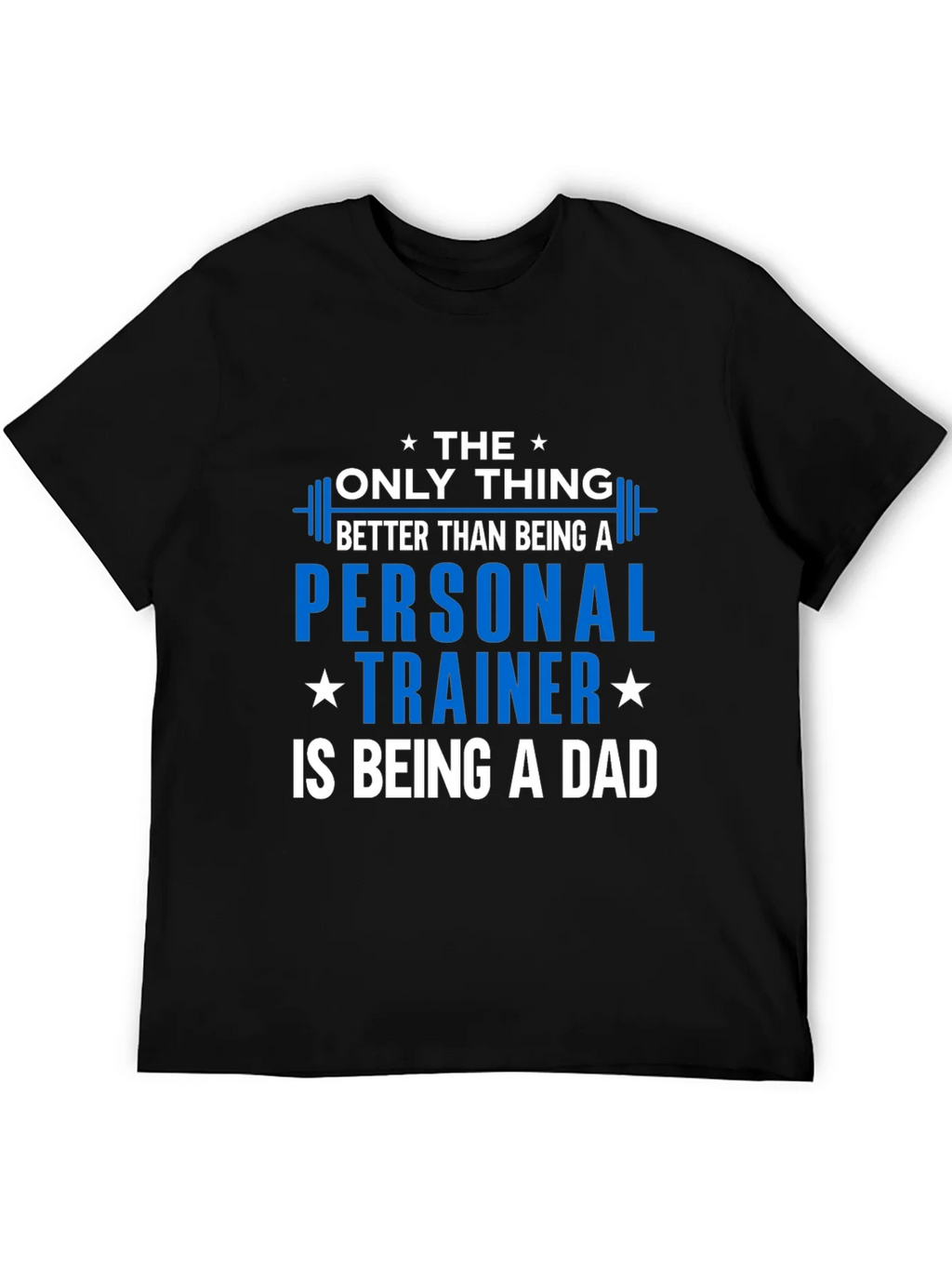 Personal Trainer Dad T-Shirt - The Only Thing Better